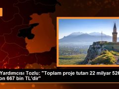 Vali Yardımcısı Tozlu: “Toplam proje tutarı 22 milyar 526 milyon 667 bin TL’dir”